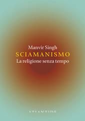 Sciamanismo. La religione senza tempo