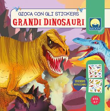 Grandi dinosauri. Stickers. Ediz. a colori - Antonia Gasparini - Libro Moon 2024 | Libraccio.it
