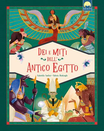 Dei e miti dell’Antico Egitto. Con elementi di cartotecnica - Gabriella Santini - Libro Moon 2025, Storie e fiabe | Libraccio.it
