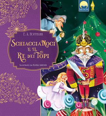 Schiaccianoci e il Re dei topi - Ernst T. A. Hoffmann - Libro Moon 2025 | Libraccio.it
