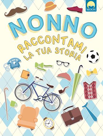 Nonno raccontami la tua storia - Teresa Alonso - Libro Moon 2024 | Libraccio.it