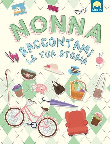 Nonna raccontami la tua storia - Teresa Alonso - Libro Moon 2024 | Libraccio.it
