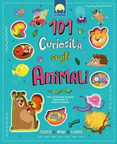 101 curiosità sugli animali. Super mini guide. Ediz. a colori