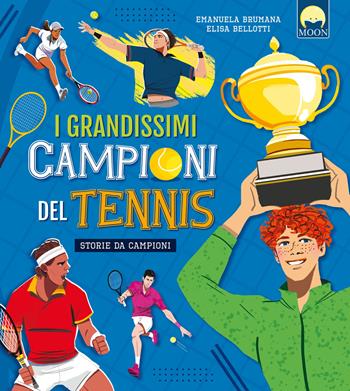 I grandissimi campioni del tennis - Emanuela Brumana - Libro Moon 2025, Illustrati ragazzi | Libraccio.it