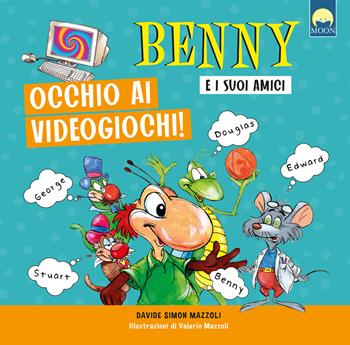 Occhio ai videogiochi. Benny e i suoi amici. Ediz. a colori - Davide Simon Mazzoli - Libro Moon 2025, Storie e fiabe | Libraccio.it