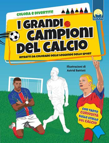 I grandi campioni del calcio. Ediz. a colori - Danila Sorrentino - Libro Moon 2026, Attività | Libraccio.it
