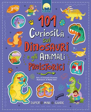101 curiosità sui dinosauri e gli animali preistorici - Emanuela Brumana - Libro Moon 2026, Finestrelle | Libraccio.it