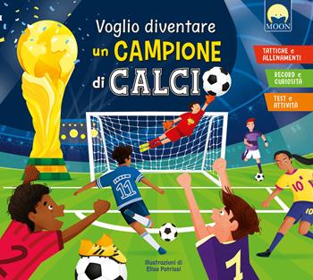 Voglio diventare un campione di calcio. Ediz. a colori - Luca De Leone, Paolo Mancini - Libro Moon 2026, Illustrati ragazzi | Libraccio.it