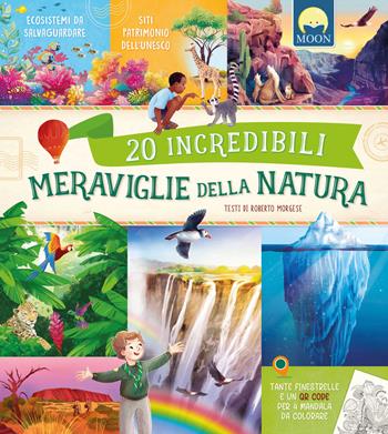 20 incredibili meraviglie della natura. Ediz. a colori. Con QR code - Roberto Morgese - Libro Moon 2026, Illustrati ragazzi | Libraccio.it