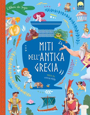 Miti dell'Antica Grecia. Ediz. a colori - Giulia Neri - Libro Moon 2026, Storie e fiabe | Libraccio.it