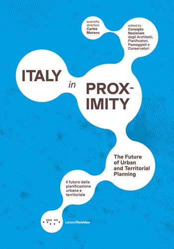 Italy in proximity. Il futuro della pianificazione urbana e territoriale-The future of urban and territorial planning. Ediz. bilingue  - Libro LetteraVentidue 2024 | Libraccio.it