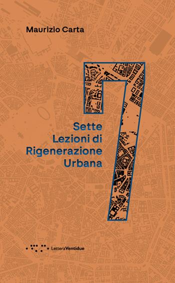 Sette lezioni di rigenerazione urbana - Maurizio Carta - Libro LetteraVentidue 2025 | Libraccio.it