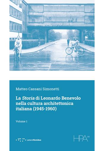 La storia di Leonardo Benevolo nella cultura architettonica italiana (1945-1960). Vol. 1 - Matteo Cassani Simonetti - Libro LetteraVentidue 2025, HPA | Libraccio.it