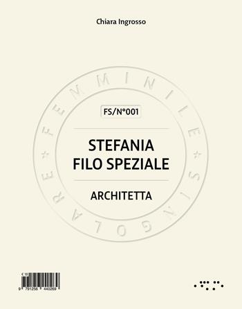 Stefania Filo Speziale. Architetta - Chiara Ingrosso - Libro LetteraVentidue 2025, Femminile singolare | Libraccio.it