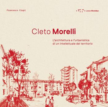 Cleto Morelli. L'architettura e l'urbanistica di un intellettuale del territorio - Francesco Crupi - Libro LetteraVentidue 2025, Alleli/Projects | Libraccio.it