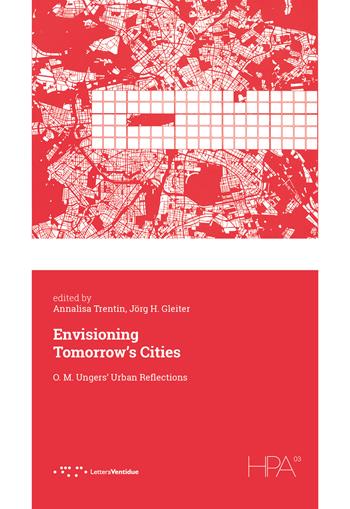 Envisioning tomorrow's cities. O. M. Ungers' urban reflections  - Libro LetteraVentidue 2025, HPA | Libraccio.it