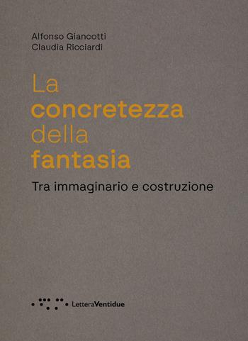 La concretezza della fantasia. Tra immaginario e costruzione - Alfonso Giancotti, Claudia Ricciardi - Libro LetteraVentidue 2025, Alleli/Research | Libraccio.it