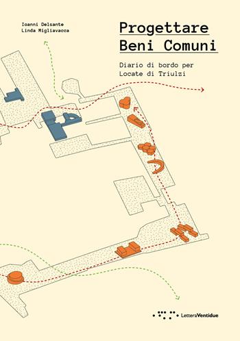 Progettare Beni Comuni. Diario di bordo per Locate di Triulzi - Ioanni Delsante, Linda Migliavacca - Libro LetteraVentidue 2025, Alleli/Research | Libraccio.it