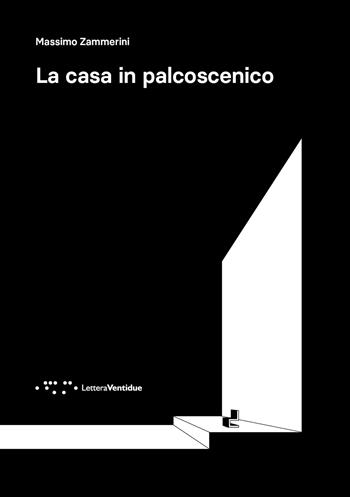 La casa in palcoscenico - Massimo Zammerini - Libro LetteraVentidue 2025, Alleli/Research | Libraccio.it