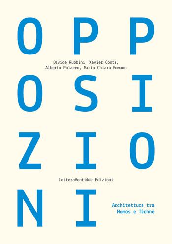 Opposizioni. Architettura tra Nomos e Téchne - Davide Rubbini, Xavier Costa, Alberto Polacco - Libro LetteraVentidue 2025, Alleli/Research | Libraccio.it