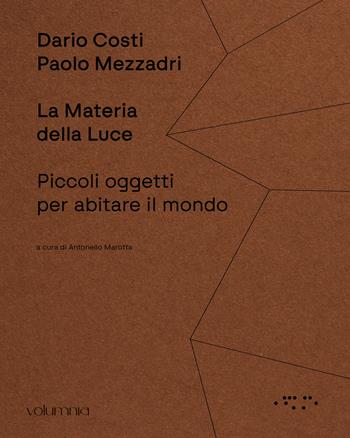 La materia della luce. Piccoli oggetti per abitare il mondo - Paolo Mezzadri, Dario Costi - Libro LetteraVentidue 2025 | Libraccio.it