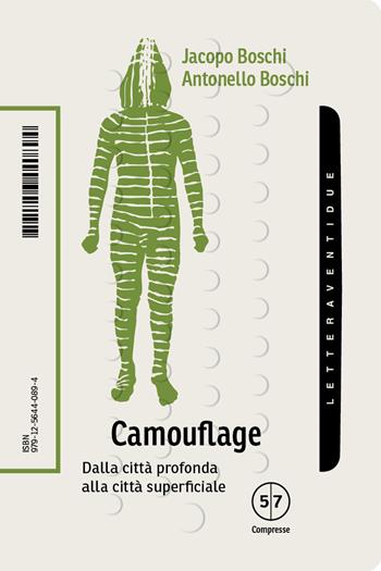 Camouflage. Dalla città profonda alla città superficiale - Antonello Boschi, Jacopo Boschi - Libro LetteraVentidue 2025, Compresse | Libraccio.it