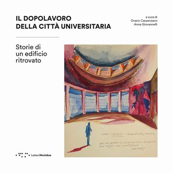 Il dopolavoro della città universitaria. Storie di un edificio ritrovato - Orazio Carpenzano, Anna Giovannelli - Libro LetteraVentidue 2025, Alleli/Research | Libraccio.it