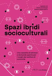 Spazi ibridi socioculturali. Una cassetta di attrezzi e domande aperte per i luoghi del welfare di comunità
