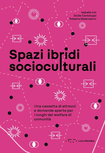 Spazi ibridi socioculturali. Una cassetta di attrezzi e domande aperte per i luoghi del welfare di comunità - Isabella Inti, Giulia Cantaluppi, Mastropirro Roberta - Libro LetteraVentidue 2026, Alleli/Research | Libraccio.it