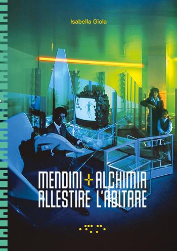 Mendini+Alchimia. Allestire l'abitare. Ediz. a colori - Isabella Giola - Libro LetteraVentidue 2025, Alleli/Research | Libraccio.it