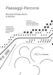 Paesaggi-Percorsi. Ricucire infrastrutture e territori