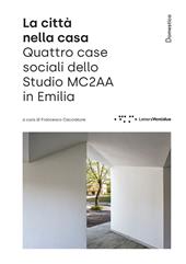 La città nella casa. Quattro case sociali dello Studio MC2AA in Emilia