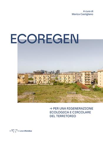 Ecoregen. Per una rigenerazione ecologica e circolare del territorio  - Libro LetteraVentidue 2026, Alleli/Research | Libraccio.it