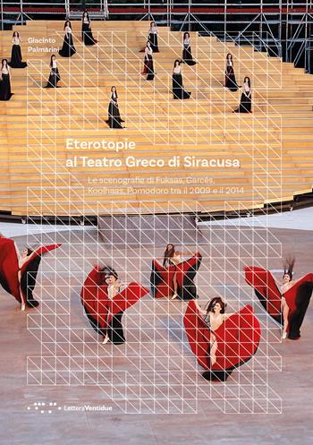 Eterotopie al Teatro Greco di Siracusa. Le scenografie di Fuksas, Garcés, Koolhaas, Pomodoro tra il 2009 e il 2014 - Giacinto Palmarini - Libro LetteraVentidue 2026, Períactoi. Quaderni | Libraccio.it