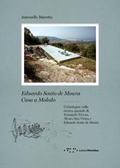 Eduardo Souto De Moura. Casa a Moledo. Un'indagine sulla ricerca spaziale di Fernando Tavora, Álvaro Siza Vieira e Eduardo Souto de Moura