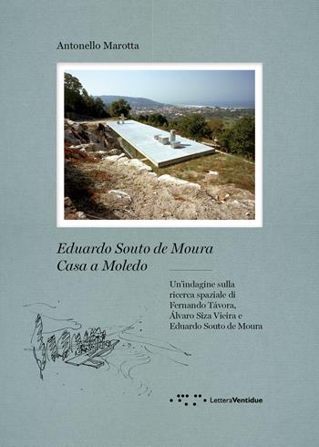 Eduardo Souto De Moura. Casa a Moledo. Un'indagine sulla ricerca spaziale di Fernando Tavora, Álvaro Siza Vieira e Eduardo Souto de Moura - Antonello Marotta - Libro LetteraVentidue 2026, Monovolume | Libraccio.it