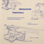 Ibridazioni temporali. Strategie di rigenerazione urbana per aree militari dismesse