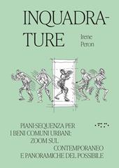 Inquadrature. Piani-sequenza per i beni comuni urbani: zoom sul contemporaneo e panoramiche del possibile