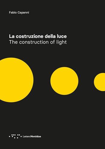 La costruzione della luce. Ediz. italiana e inglese - Fabio Capanni - Libro LetteraVentidue 2026, Alleli/Research | Libraccio.it