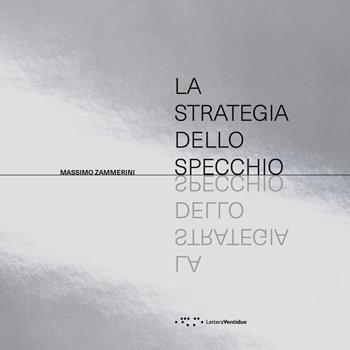 La strategia dello specchio - Massimo Zammerini - Libro LetteraVentidue 2026, Alleli/Research | Libraccio.it