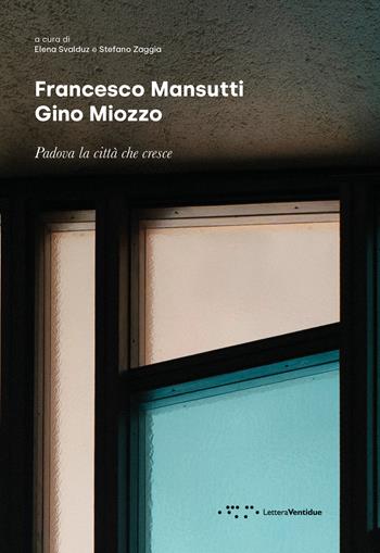 Francesco Mansutti Gino Miozzo. Padova la città che cresce  - Libro LetteraVentidue 2026, Monovolume | Libraccio.it