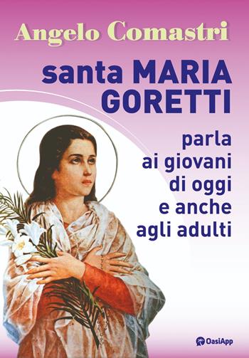 Santa Maria Goretti parla ai giovani di oggi e anche agli adulti - Angelo Comastri - Libro OasiApp La Pietra d'Angolo 2024 | Libraccio.it