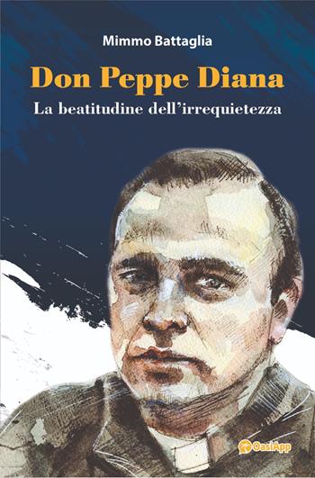 Don Peppe Diana. La beatitudine dell'irrequietezza - Mimmo Battaglia - Libro OasiApp La Pietra d'Angolo 2024 | Libraccio.it