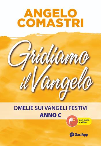 Gridiamo il Vangelo. Omelie sui Vangeli festivi. Anno C - Angelo Comastri - Libro OasiApp La Pietra d'Angolo 2024 | Libraccio.it