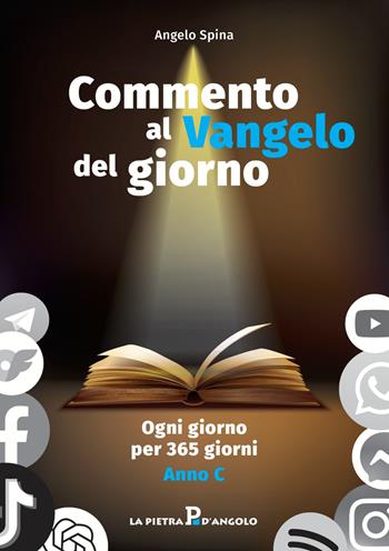 Commento al Vangelo del giorno. Ogni giorno per 365 giorni. Anno C - Angelo Spina - Libro OasiApp La Pietra d'Angolo 2024 | Libraccio.it