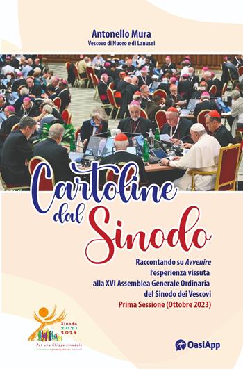 Cartoline dal Sinodo. Raccontando su Avvenire l'esperienza vissuta alla XVI assemblea Generale Ordinaria del Sinodo dei Vescovi. Prima Sessione (Ottobre 2023) - Antonello Mura - Libro OasiApp La Pietra d'Angolo 2024 | Libraccio.it