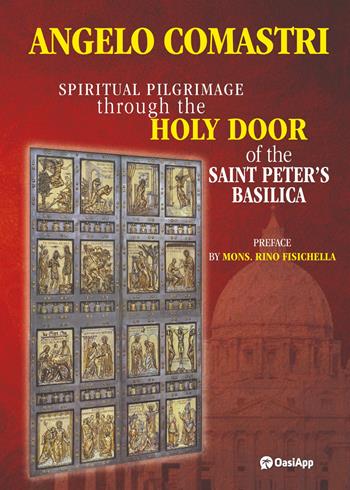 Spiritual pilgrimage through the Holy Door of the Saint Peter's Basilica - Angelo Comastri - Libro OasiApp La Pietra d'Angolo 2024 | Libraccio.it