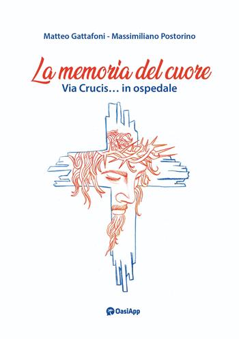 La memoria del cuore. Via crucis... In ospedale - Matteo Gattafoni, Massimiliano Postorino - Libro OasiApp La Pietra d'Angolo 2025 | Libraccio.it