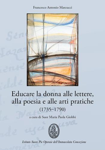 Educare la donna alle lettere, alla poesia e alle arti pratiche (1735-1790) - Francesco A. Marcucci - Libro OasiApp La Pietra d'Angolo 2025 | Libraccio.it
