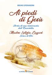 Ai piedi di Gesù. Storia di una missionaria dell'Eucaristia